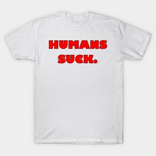 Humans Suck T-Shirt